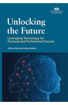 Poza produsului Unlocking the Future: Leveraging Technology for Personal and Professional Success - Jeffrey Allen