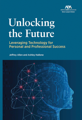 Unlocking the Future: Leveraging Technology for Personal and Professional Success - Jeffrey Allen