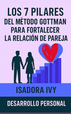 Los 7 Pilares del Método Gottman para Fortalecer la Relación de Pareja - Isadora Ivy
