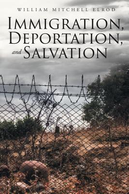 Immigration, Deportation, and Salvation - William Mitchell Elrod