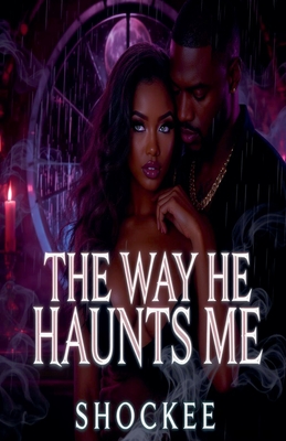 The Way He Haunts Me -
