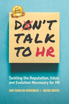 Don't Talk to HR: Tackling the Reputation, Value, and Evolution Necessary for HR - Neeru Mehta