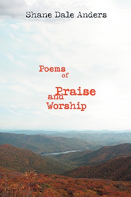 Poems of Praise and Worship - Shane Dale Anders