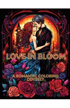 Coperta cărții 'Love in Bloom: A Romantic Coloring Odyssey - A. Hazra'