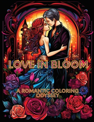 Love in Bloom: A Romantic Coloring Odyssey - A. Hazra
