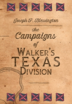The Campaigns of Walker's Texas Division - Joseph P. Blessington