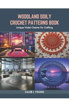 Coperta cărții 'Woodland Doily Crochet Patterns Book: Unique Violet Charms for Crafting - Caleb L. Young'