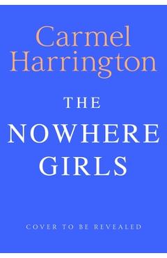Poza produsului The Nowhere Girls - Carmel Harrington
