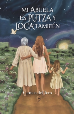 Mi Abuela Es Putza Y Loca También - Carmen Del Toro
