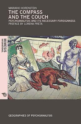 The Compass and the Couch: Psychoanalysis and Its Necessary Foreignness - Mariano Horenstein
