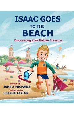 Coperta cărții 'Isaac Goes to the Beach: Discovering Your Hidden Treasure - John J. Michaels'
