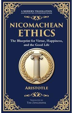 Coperta cărții 'Nicomachean Ethics: The Blueprint for Virtue, Happiness, and the Good Life (Deluxe Hardbound Edition) -'