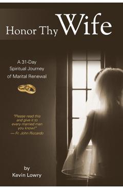 Coperta cărții 'Honor Thy Wife: A 31-Day Spiritual Journey of Marital Renewal - Kevin Lowry'