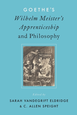 Goethe's Wilhelm Meister's Apprenticeship and Philosophy - Sarah V. Eldridge
