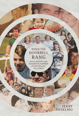 When the Doorbell Rang: Faith, Humor, and Newfound Purpose after the Loss of a Child - Jerry Anselmo