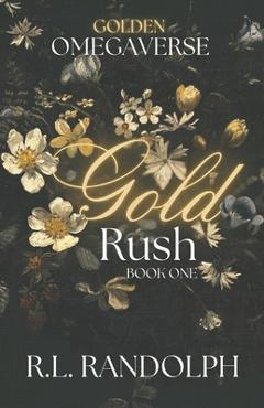 Coperta cărții 'Gold Rush (Golden Omegaverse: Book One) - R. L. Randolph'