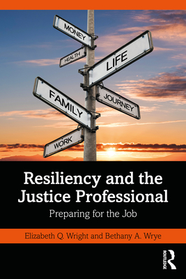 Resiliency and the Justice Professional: Preparing for the Job - Elizabeth Q. Wright