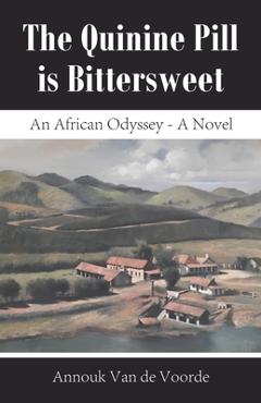 Coperta cărții 'The Quinine Pill is Bittersweet: An African Odyssey - A Novel - Annouk Van De Voorde'