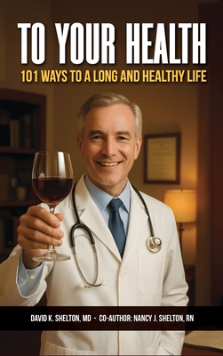 To Your Health: 101 Ways to a Long and Healthy Life - David K. Shelton