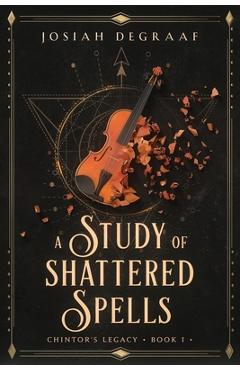 Coperta cărții 'A Study of Shattered Spells - Josiah Degraaf'