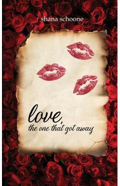 Coperta cărții 'love, the one that got away - Shana Schoone'