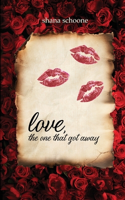 love, the one that got away - Shana Schoone