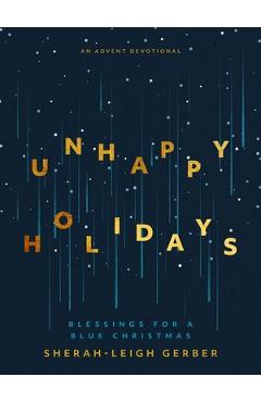 Poza produsului Unhappy Holidays: Blessings for a Blue Christmas - Sherah-leigh Gerber