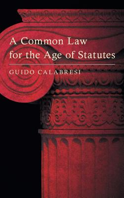 A Common Law for the Age of Statutes - Guido Calabresi