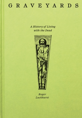 Graveyards: A History of Living with the Dead - Roger Luckhurst