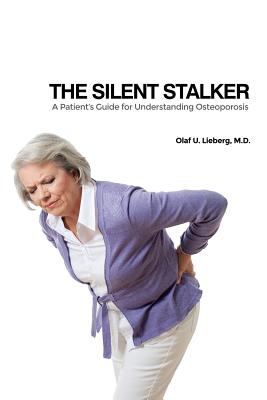 The Silent Stalker: A Patient's Guide for Understanding Osteoporosis - Olaf U. Lieberg