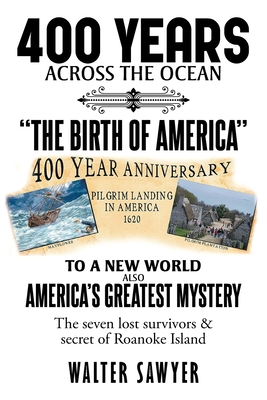 400 Years Across The Ocean: The Birth Of America - Walter Sawyer