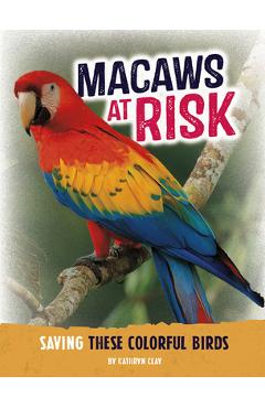 Coperta cărții 'Macaws at Risk: Saving These Colorful Birds - Kathryn Clay'