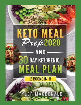 Keto Meal Prep 2020 AND 30 Day Ketogenic Meal Plan: 2 Books IN 1! - Tyler Macdonald