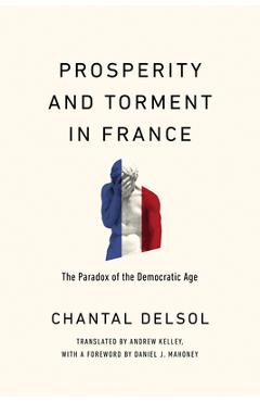 Coperta cărții 'Prosperity and Torment in France: The Paradox of the Democratic Age - Chantal Delsol'
