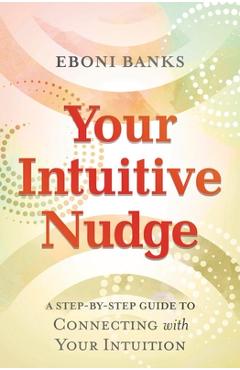 Poza produsului Your Intuitive Nudge: A Step-By-Step Guide to Connecting with Your Intuition - Eboni Banks