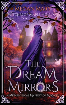 The Dream Mirrors: A Metaphysical Mystery of Magick - Megan Mary