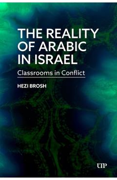 Coperta cărții 'The Reality of Arabic in Israel: Classrooms in Conflict - Hezi Brosh'