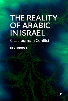 Coperta cărții 'The Reality of Arabic in Israel: Classrooms in Conflict - Hezi Brosh'