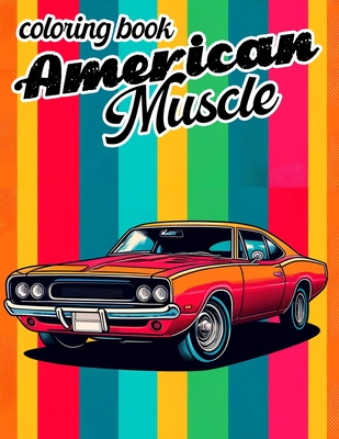 American Muscle Coloring book: Where Each Page Invites You to Relive the Glory Days of Classic Car Culture and Customize Your Own Piece of Automotive - Fred Valdez Art