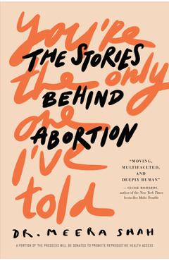 Coperta cărții 'You're the Only One I've Told: The Stories Behind Abortion - Meera Shah'