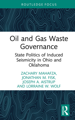 Oil and Gas Waste Governance: State Politics of Induced Seismicity in Ohio and Oklahoma - Zachary Mahafza