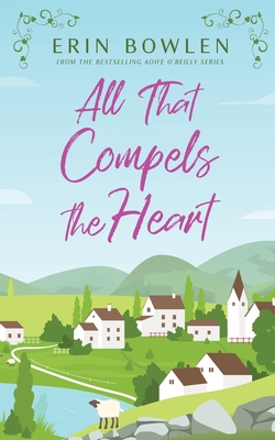 All That Compels the Heart - Erin Bowlen