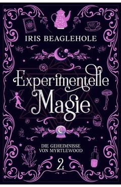 Poza produsului Experimentelle Magie: Die Geheimnisse von Myrtlewood 2 - Iris Beaglehole