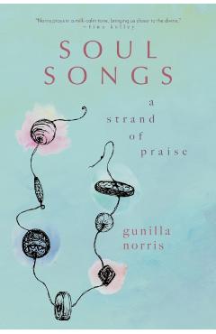Soul Songs: A Strand of Praise - Gunilla Norris