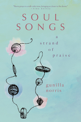 Soul Songs: A Strand of Praise - Gunilla Norris