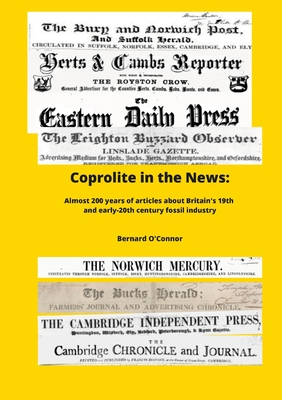 Coprolite in the News: The social, economic and envirnmental impact of Britain's 19th century fossil industry - Bernard O'connor