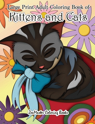 Large Print Adult Coloring Book of Kittens and Cats: A Simple and Easy Kittens and Cats Coloring Book for Adults For Stress Relief and Relaxation -
