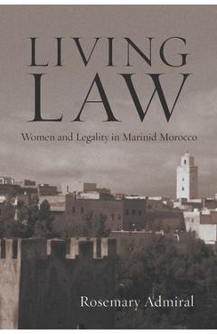 Coperta cărții 'Living Law: Women and Legality in Marinid Morocco - Rosemary Admiral'