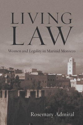 Living Law: Women and Legality in Marinid Morocco - Rosemary Admiral