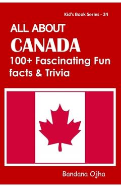 Coperta cărții 'All about Canada: 100+ Facsinating Fun Facts & Trivia - Bandana Ojha'